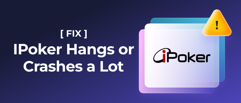IPoker Hangs or Crashes a Lot [Fix]